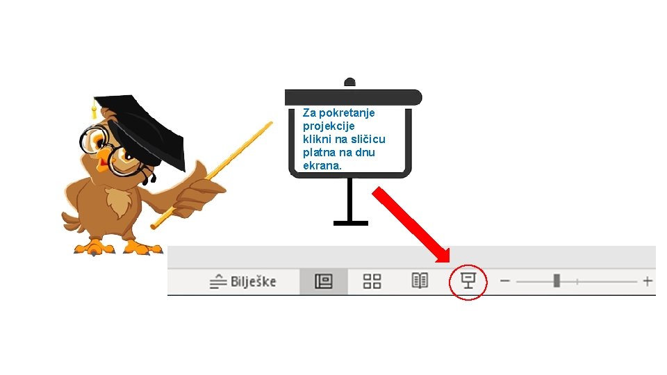 Za pokretanje projekcije klikni na sličicu platna na dnu ekrana. 