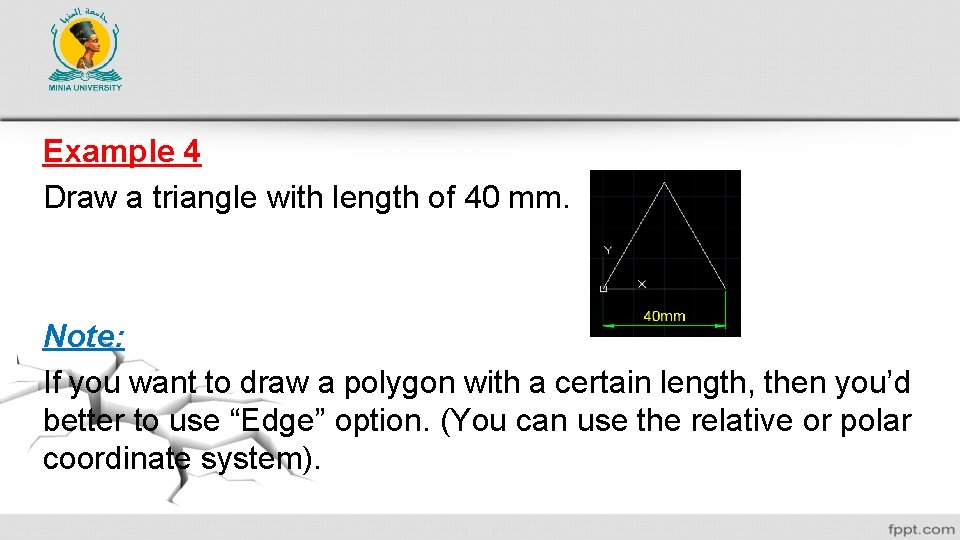 Example 4 Draw a triangle with length of 40 mm. Note: If you want