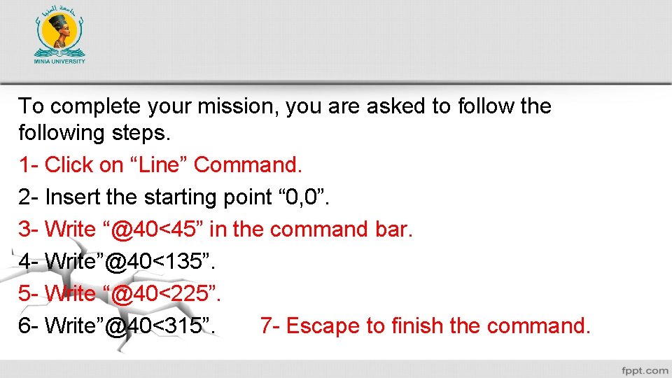 To complete your mission, you are asked to follow the following steps. 1 -