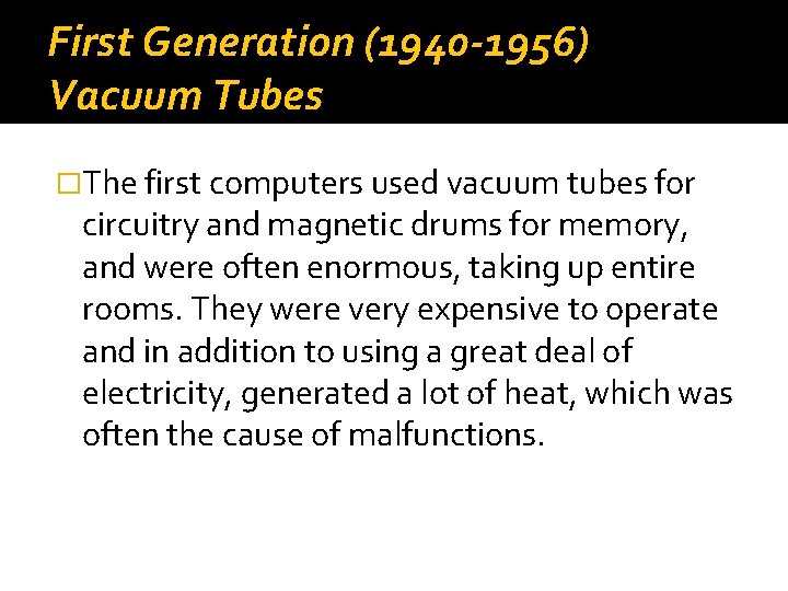 First Generation (1940 -1956) Vacuum Tubes �The first computers used vacuum tubes for circuitry