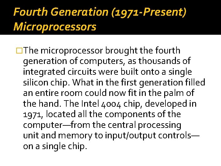 Fourth Generation (1971 -Present) Microprocessors �The microprocessor brought the fourth generation of computers, as