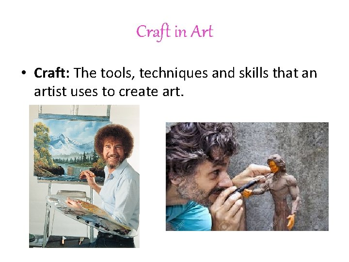 Craft in Art • Craft: The tools, techniques and skills that an artist uses