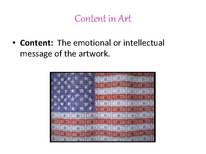 Content in Art • Content: The emotional or intellectual message of the artwork. 