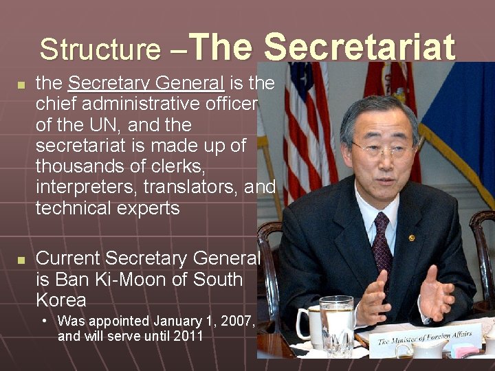 Structure –The Secretariat n n the Secretary General is the chief administrative officer of