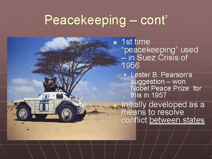 Peacekeeping – cont’ n 1 st time “peacekeeping” used – in Suez Crisis of