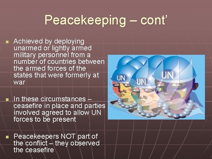 Peacekeeping – cont’ n n n Achieved by deploying unarmed or lightly armed military