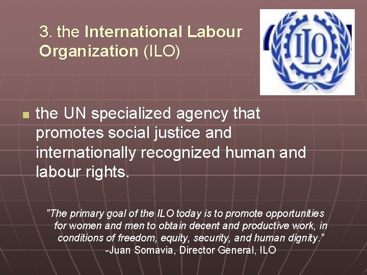 3. the International Labour Organization (ILO) n the UN specialized agency that promotes social