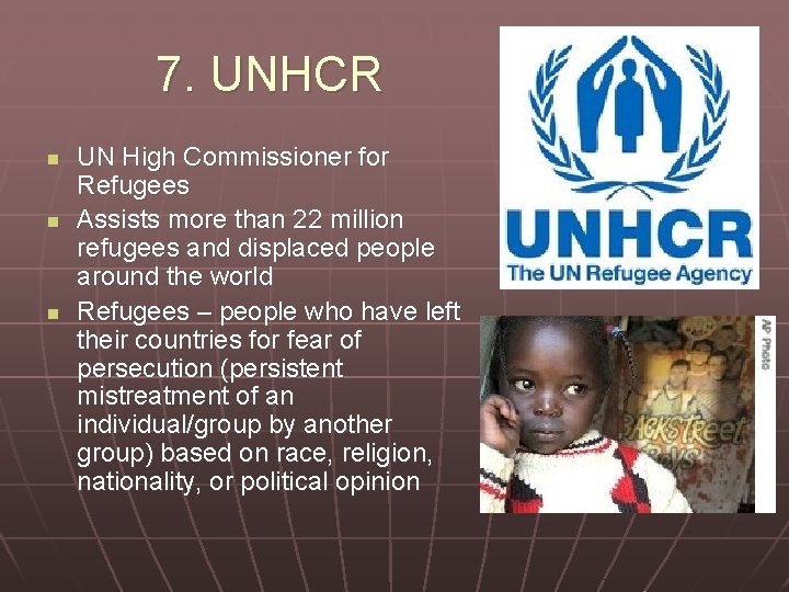 7. UNHCR n n n UN High Commissioner for Refugees Assists more than 22