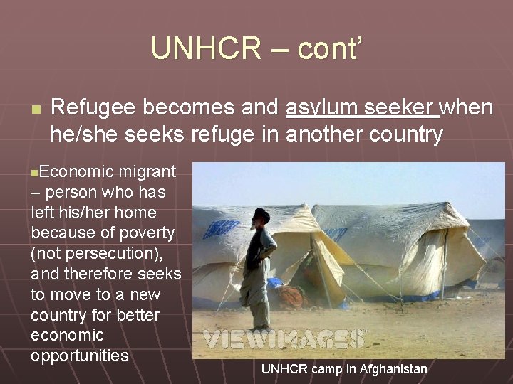 UNHCR – cont’ n Refugee becomes and asylum seeker when he/she seeks refuge in