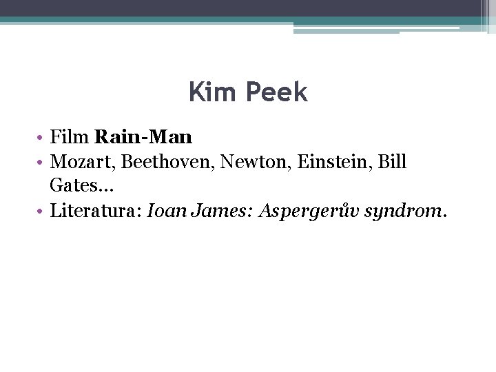 Kim Peek • Film Rain-Man • Mozart, Beethoven, Newton, Einstein, Bill Gates… • Literatura: