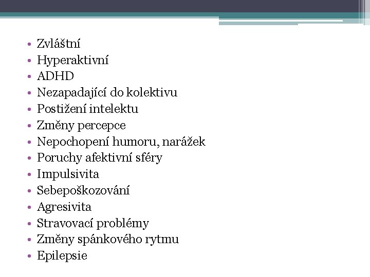  • • • • Zvláštní Hyperaktivní ADHD Nezapadající do kolektivu Postižení intelektu Změny