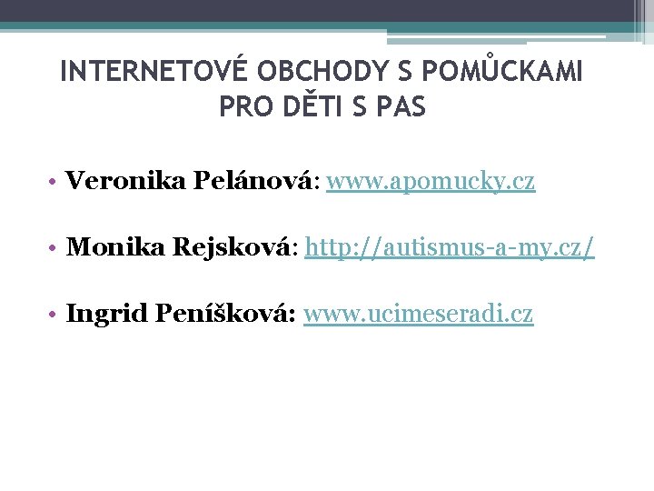 INTERNETOVÉ OBCHODY S POMŮCKAMI PRO DĚTI S PAS • Veronika Pelánová: www. apomucky. cz