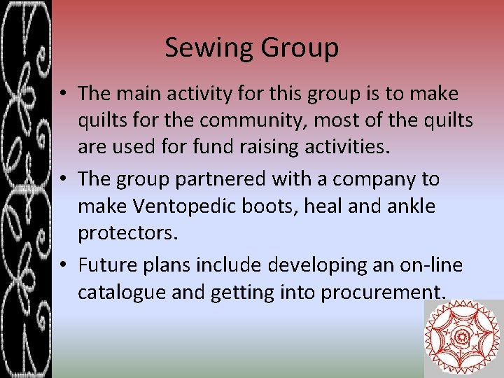 Sewing Group • The main activity for this group is to make quilts for