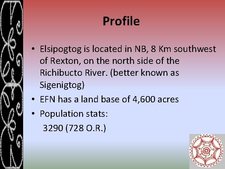 Profile • Elsipogtog is located in NB, 8 Km southwest of Rexton, on the