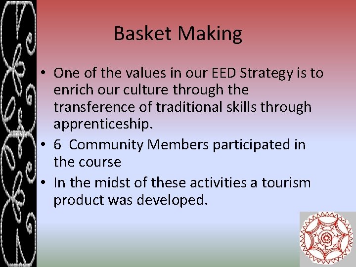 Basket Making • One of the values in our EED Strategy is to enrich