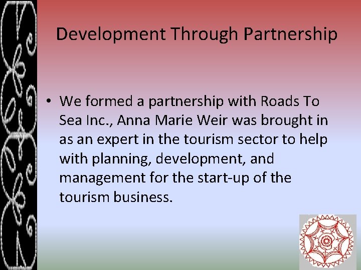 Development Through Partnership • We formed a partnership with Roads To Sea Inc. ,