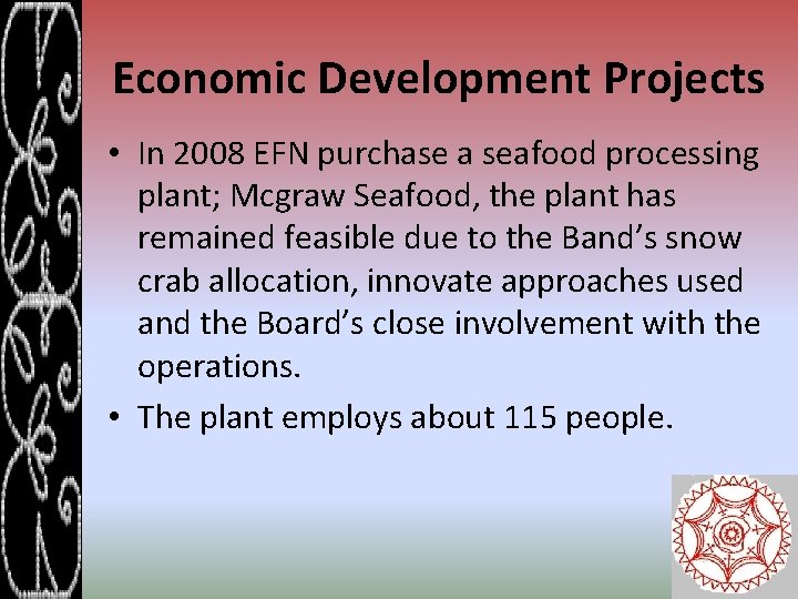 Economic Development Projects • In 2008 EFN purchase a seafood processing plant; Mcgraw Seafood,