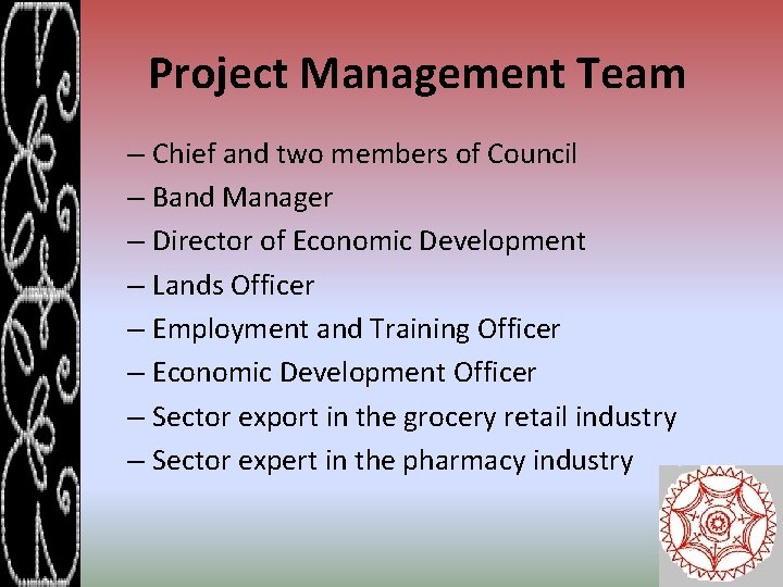 Project Management Team – Chief and two members of Council – Band Manager –