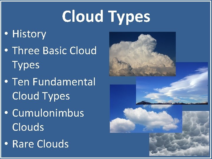 Cloud Types • History • Three Basic Cloud Types • Ten Fundamental Cloud Types
