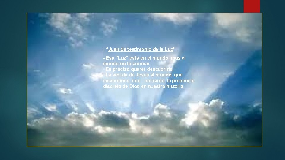 : “Juan da testimonio de la Luz". - Esa "Luz" está en el mundo,