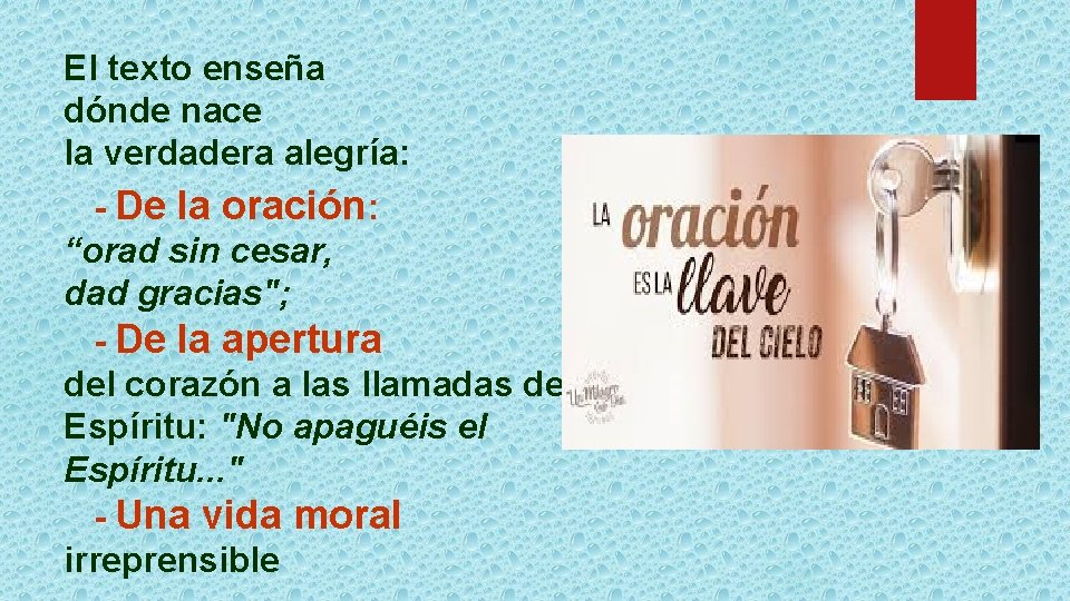 El texto enseña dónde nace la verdadera alegría: - De la oración: “orad sin