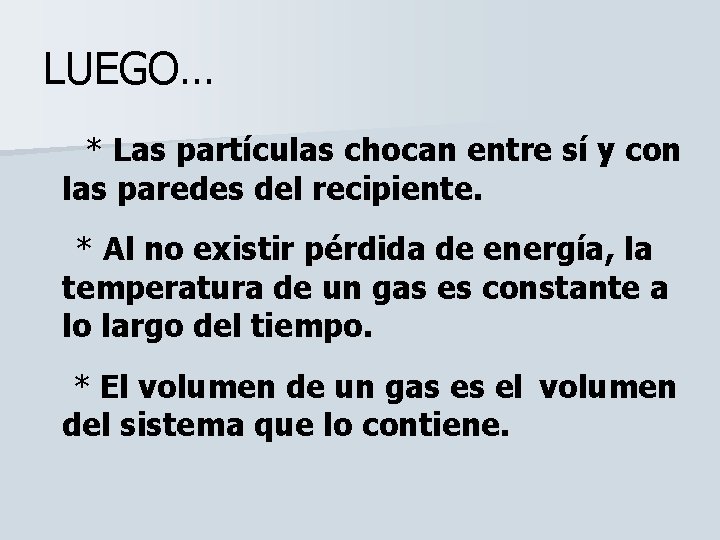 LUEGO… * Las partículas chocan entre sí y con las paredes del recipiente. *