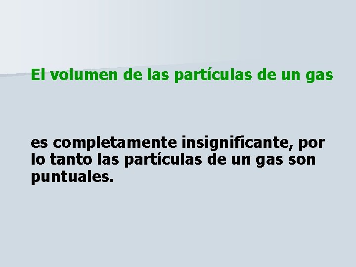 El volumen de las partículas de un gas es completamente insignificante, por lo tanto