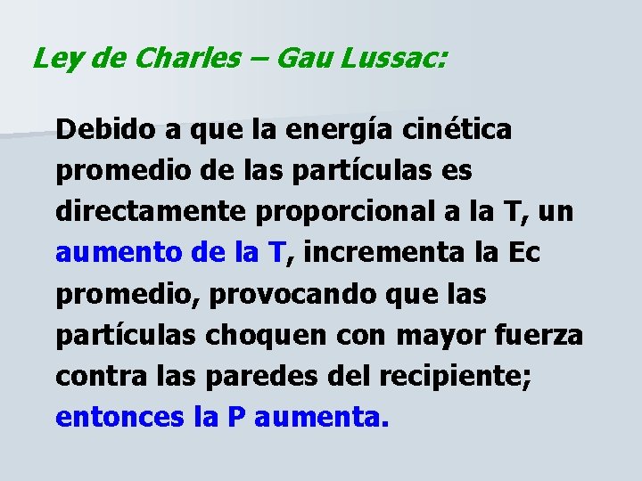 Ley de Charles – Gau Lussac: Debido a que la energía cinética promedio de