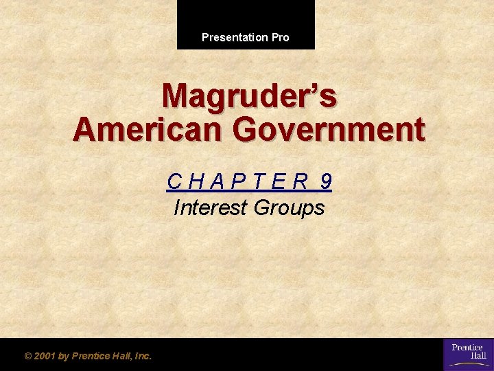 Presentation Pro Magruder’s American Government CHAPTER 9 Interest Groups © 2001 by Prentice Hall,