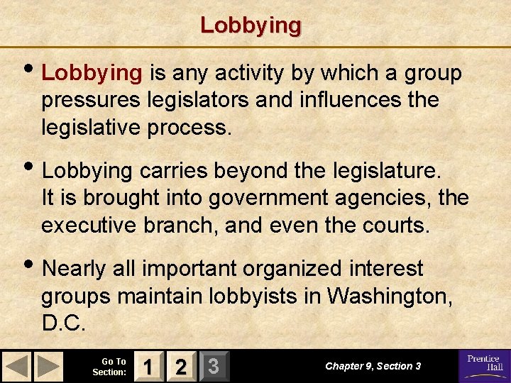 Lobbying • Lobbying is any activity by which a group pressures legislators and influences