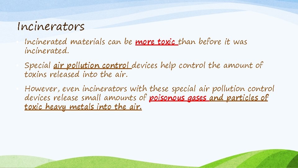 Incinerators • Incinerated materials can be more toxic than before it was incinerated. •