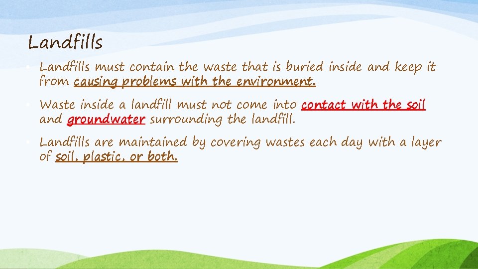 Landfills • Landfills must contain the waste that is buried inside and keep it