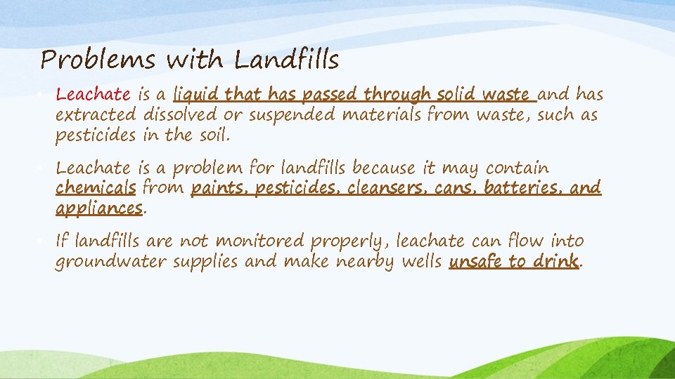 Problems with Landfills • Leachate is a liquid that has passed through solid waste