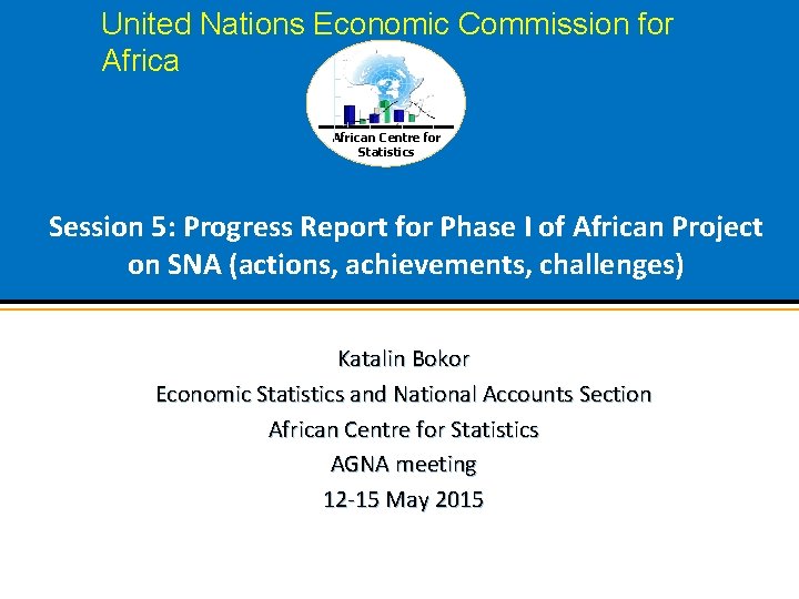 United Nations Economic Commission for African Centre for Statistics Session 5: Progress Report for