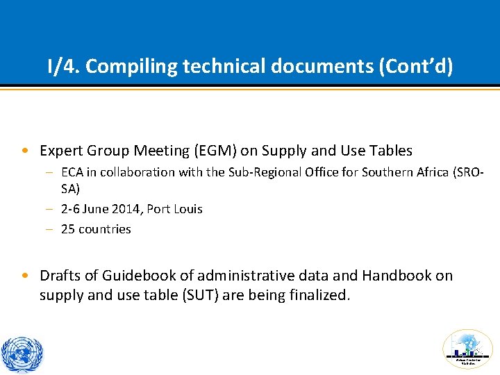 I/4. Compiling technical documents (Cont’d) • Expert Group Meeting (EGM) on Supply and Use