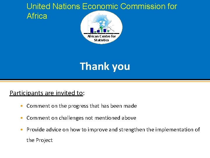 United Nations Economic Commission for African Centre for Statistics Thank you Participants are invited