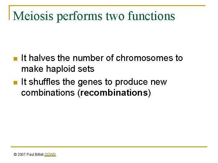 Meiosis performs two functions n n It halves the number of chromosomes to make