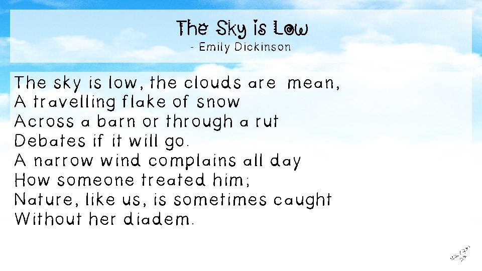 The Sky is Low - Emily Dickinson The sky is low, the clouds are