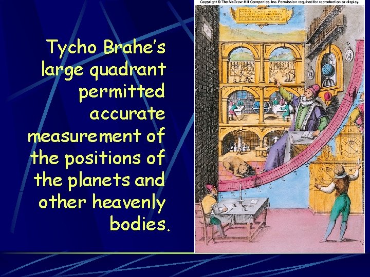 Tycho Brahe’s large quadrant permitted accurate measurement of the positions of the planets and