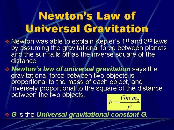 Newton’s Law of Universal Gravitation v Newton was able to explain Kepler’s 1 st