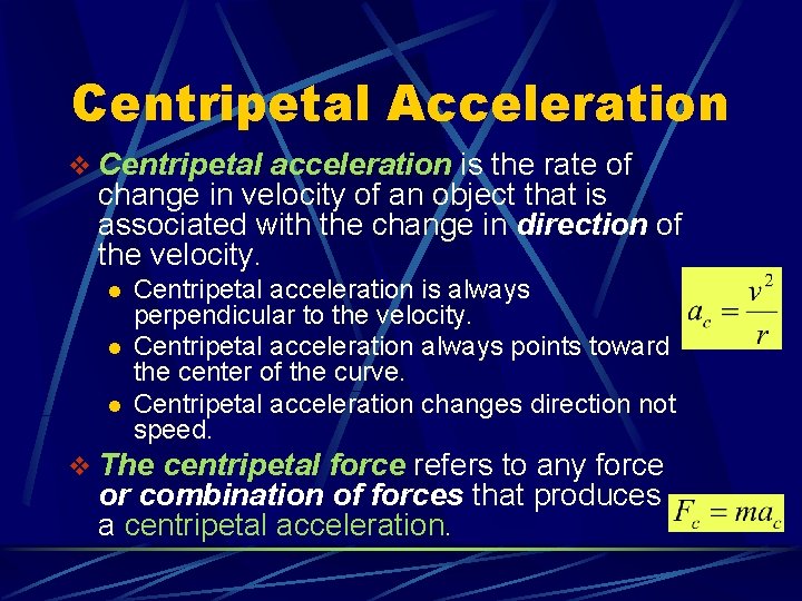 Centripetal Acceleration v Centripetal acceleration is the rate of change in velocity of an