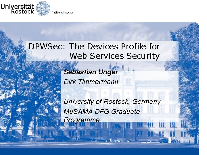 DPWSec: The Devices Profile for Web Services Security Sebastian Unger Dirk Timmermann University of