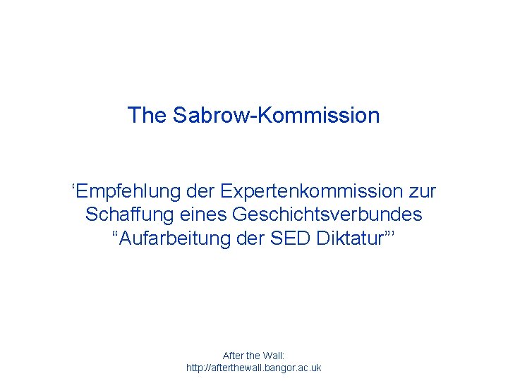 The Sabrow-Kommission ‘Empfehlung der Expertenkommission zur Schaffung eines Geschichtsverbundes “Aufarbeitung der SED Diktatur”’ After