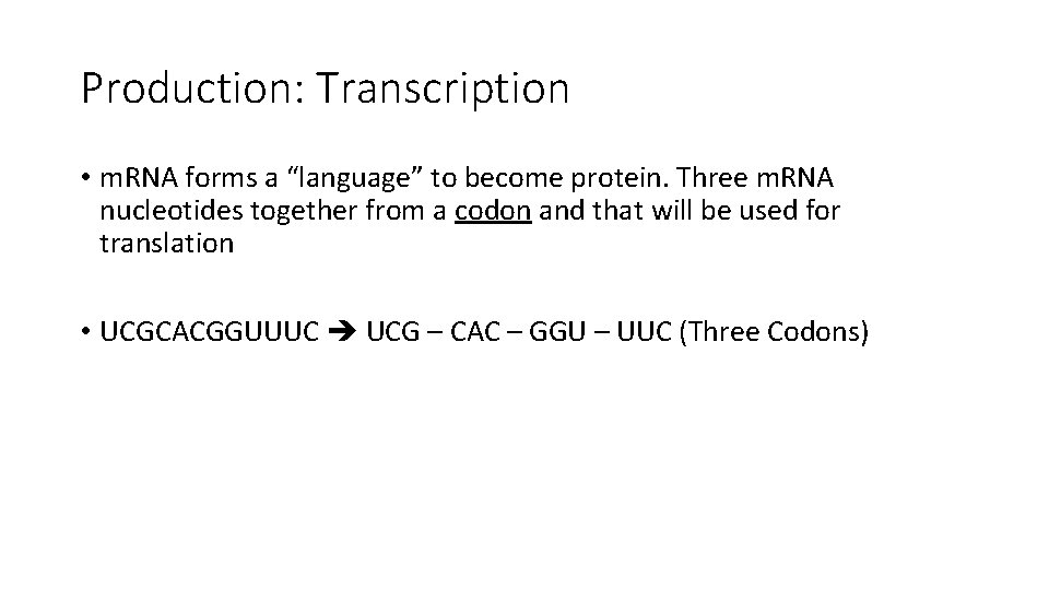 Production: Transcription • m. RNA forms a “language” to become protein. Three m. RNA