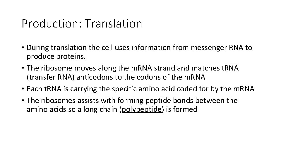 Production: Translation • During translation the cell uses information from messenger RNA to produce