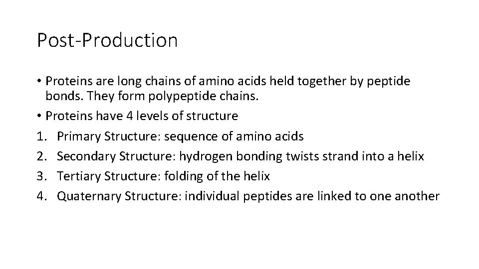 Post-Production • Proteins are long chains of amino acids held together by peptide bonds.