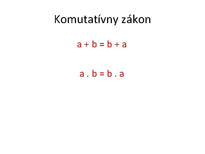 Komutatívny zákon a+b=b+a a. b=b. a 