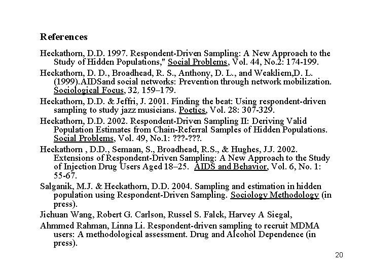 References Heckathorn, D. D. 1997. Respondent-Driven Sampling: A New Approach to the Study of