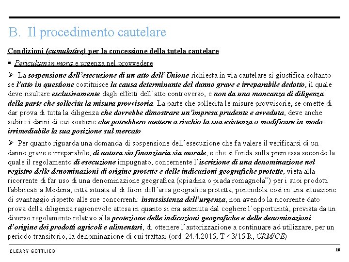 B. Il procedimento cautelare Condizioni (cumulative) per la concessione della tutela cautelare § Periculum