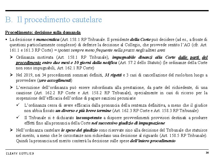 B. Il procedimento cautelare Procedimento: decisione sulla domanda § La decisione è monocratica (Art.